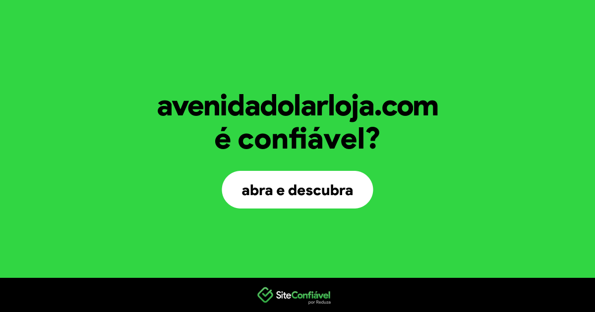 O site avenidadolarloja.com é confiável?