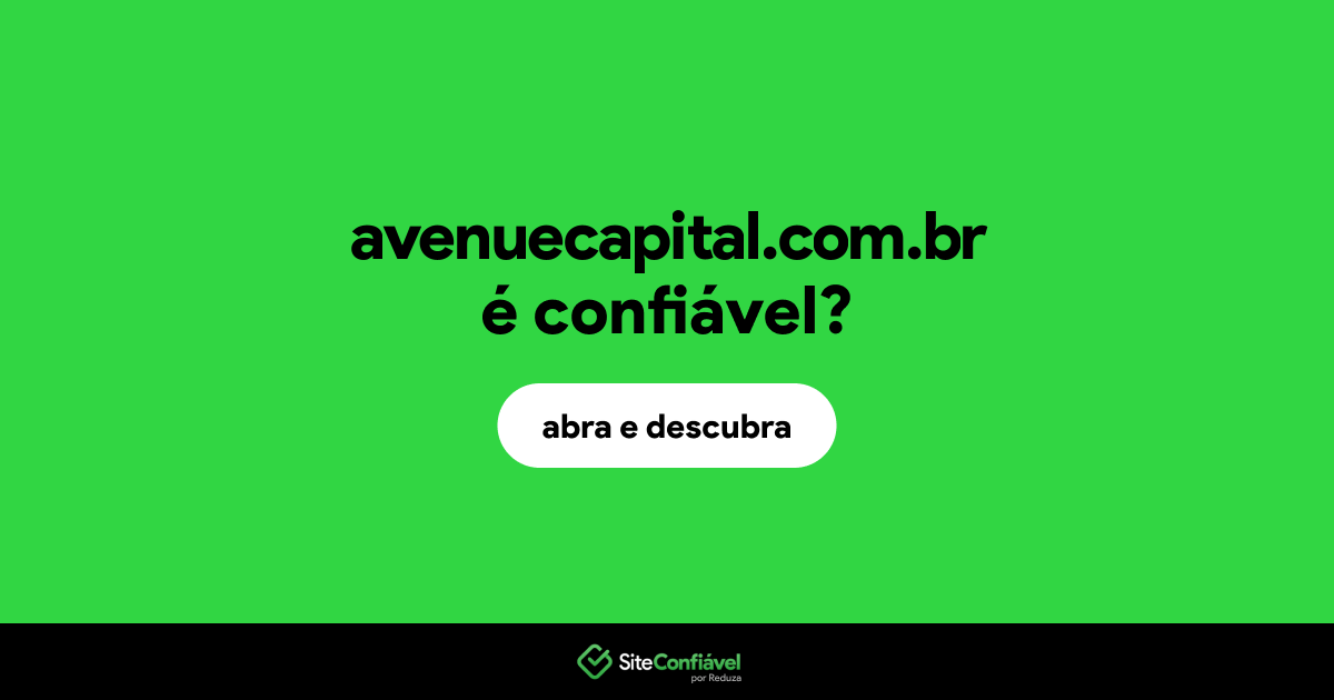 O site avenuecapital.com.br é confiável?