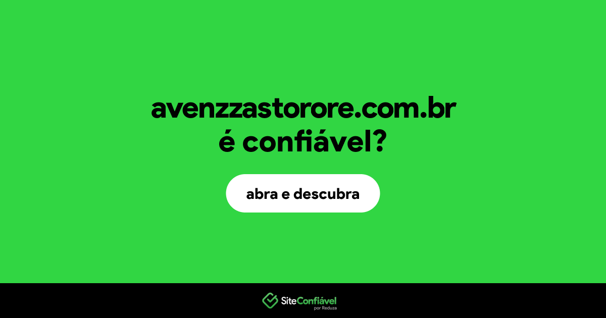 O site avenzzastorore.com.br é confiável?