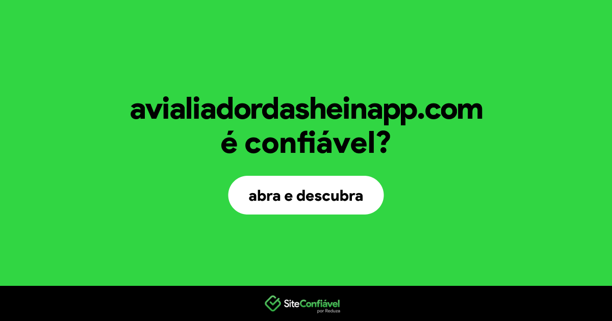 O site avialiadordasheinapp.com é confiável?