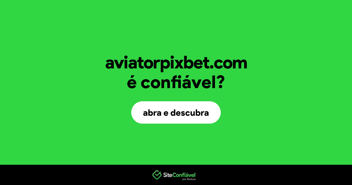 O site aviatorpixbet.com é confiável?