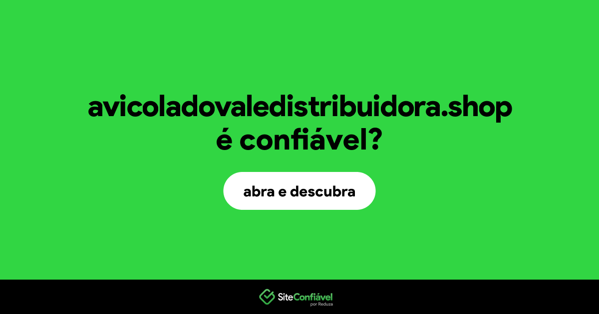 O site avicoladovaledistribuidora.shop é confiável?