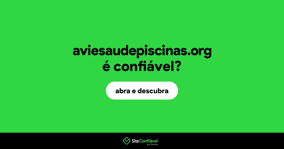 O site aviesaudepiscinas.org é confiável?