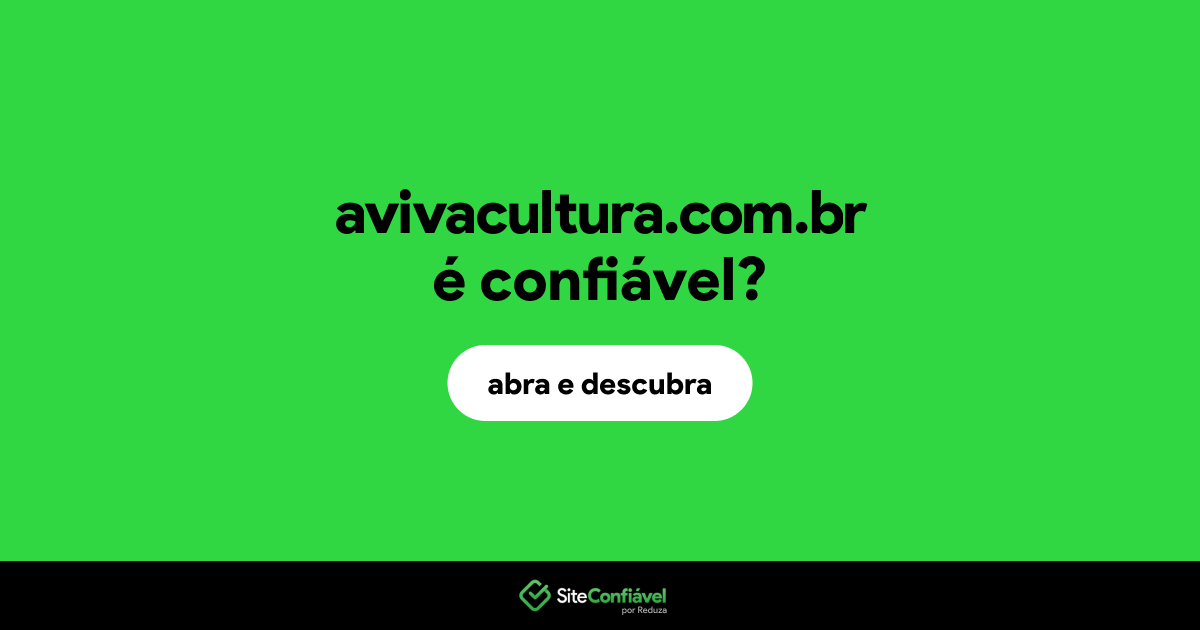 O site avivacultura.com.br é confiável?