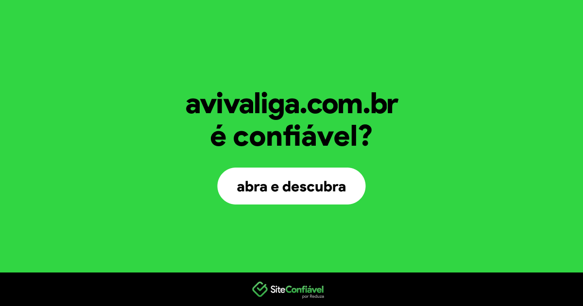 O site avivaliga.com.br é confiável?