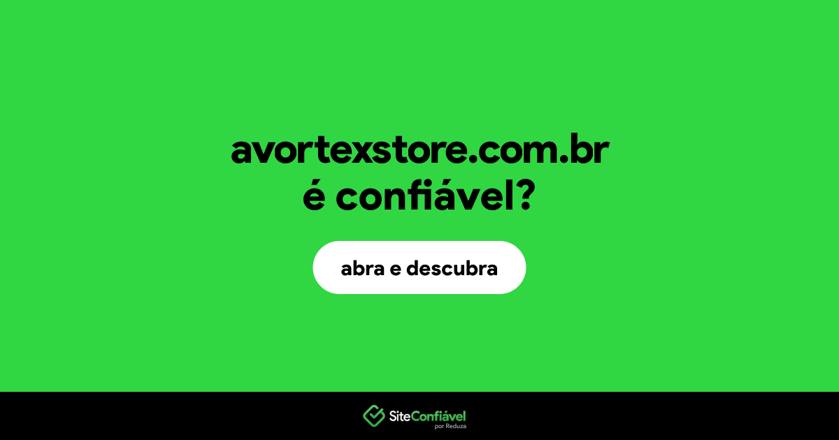 O site avortexstore.com.br é confiável?