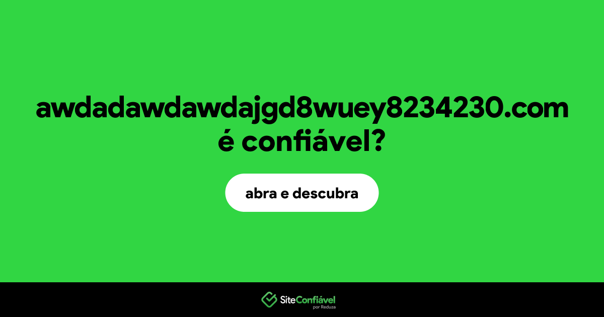 O site awdadawdawdajgd8wuey8234230.com é confiável?