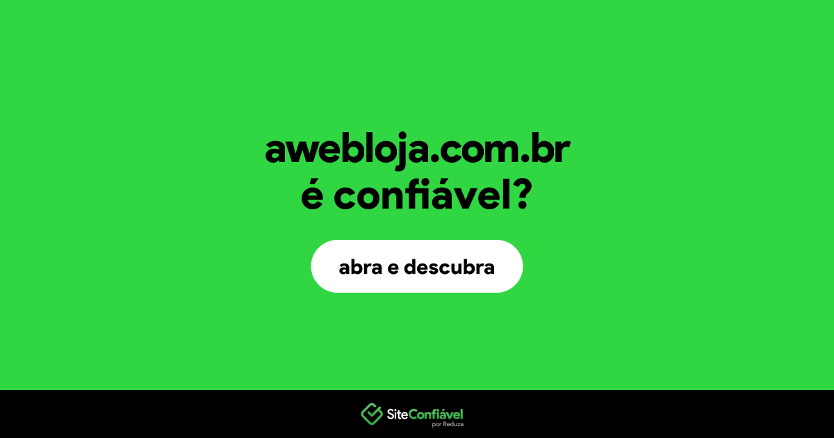 O site awebloja.com.br é confiável?