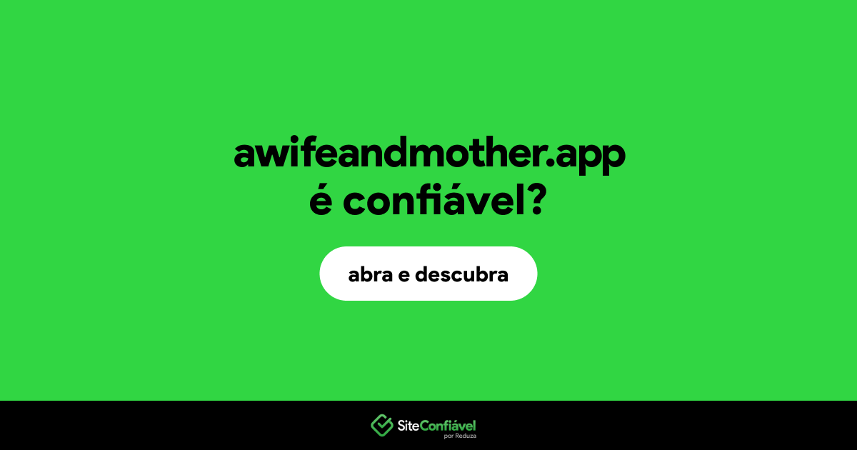 O site awifeandmother.app é confiável?