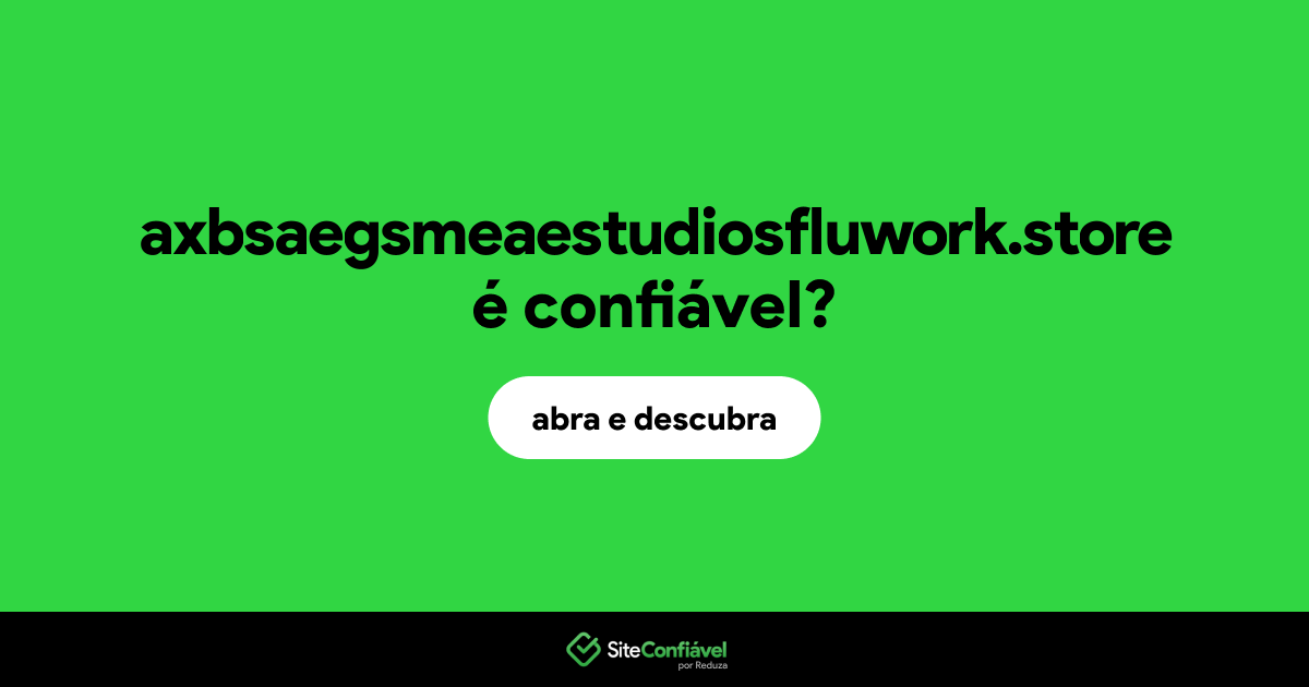 O site axbsaegsmeaestudiosfluwork.store é confiável?