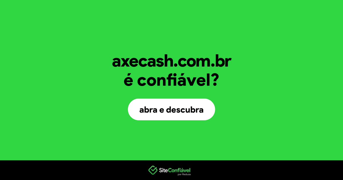 O site axecash.com.br é confiável?
