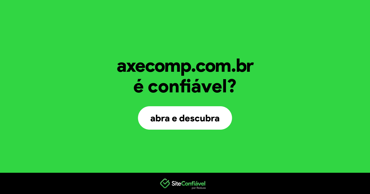 O site axecomp.com.br é confiável?