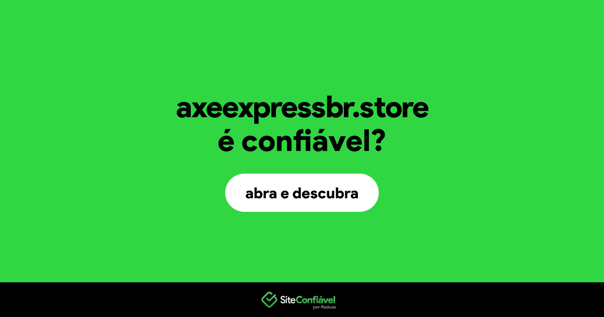 O site axeexpressbr.store é confiável?