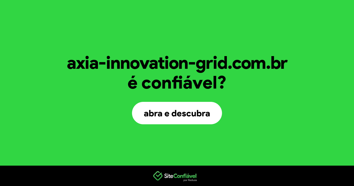 O site axia-innovation-grid.com.br é confiável?
