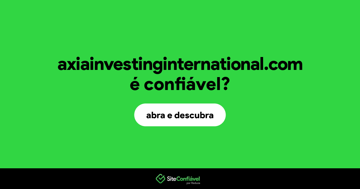 O site axiainvestinginternational.com é confiável?