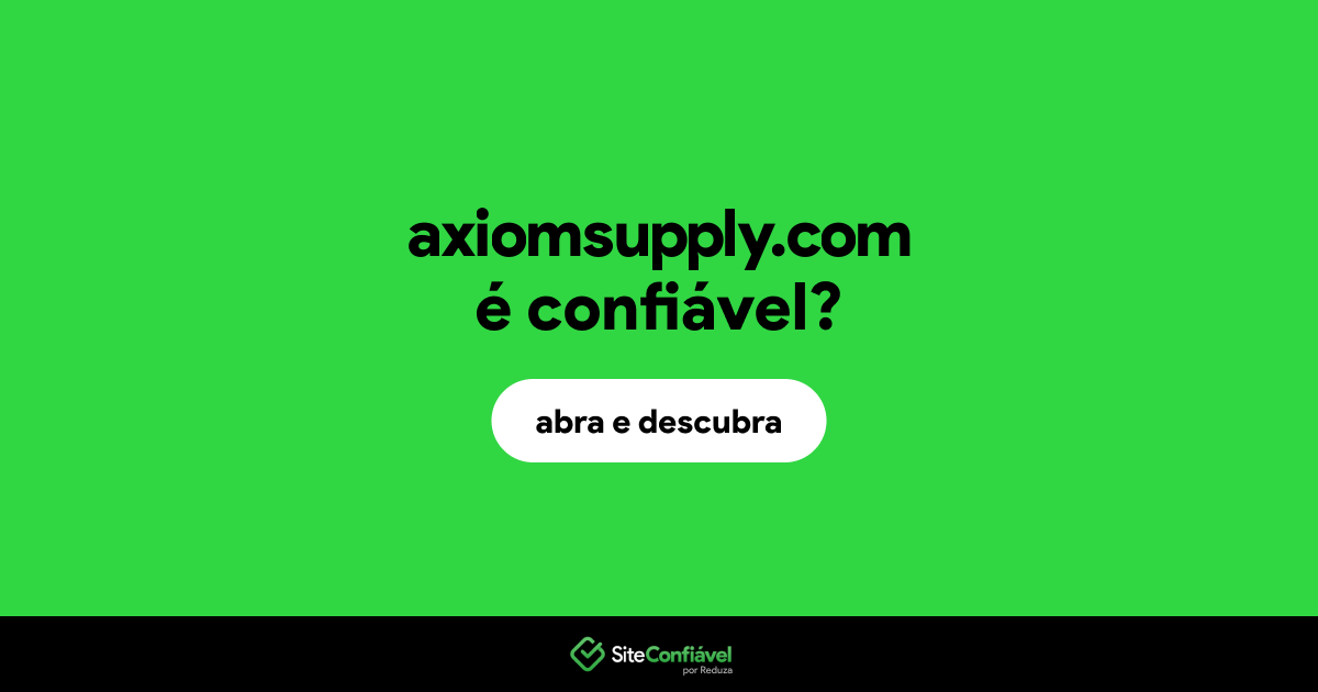 O site axiomsupply.com é confiável?