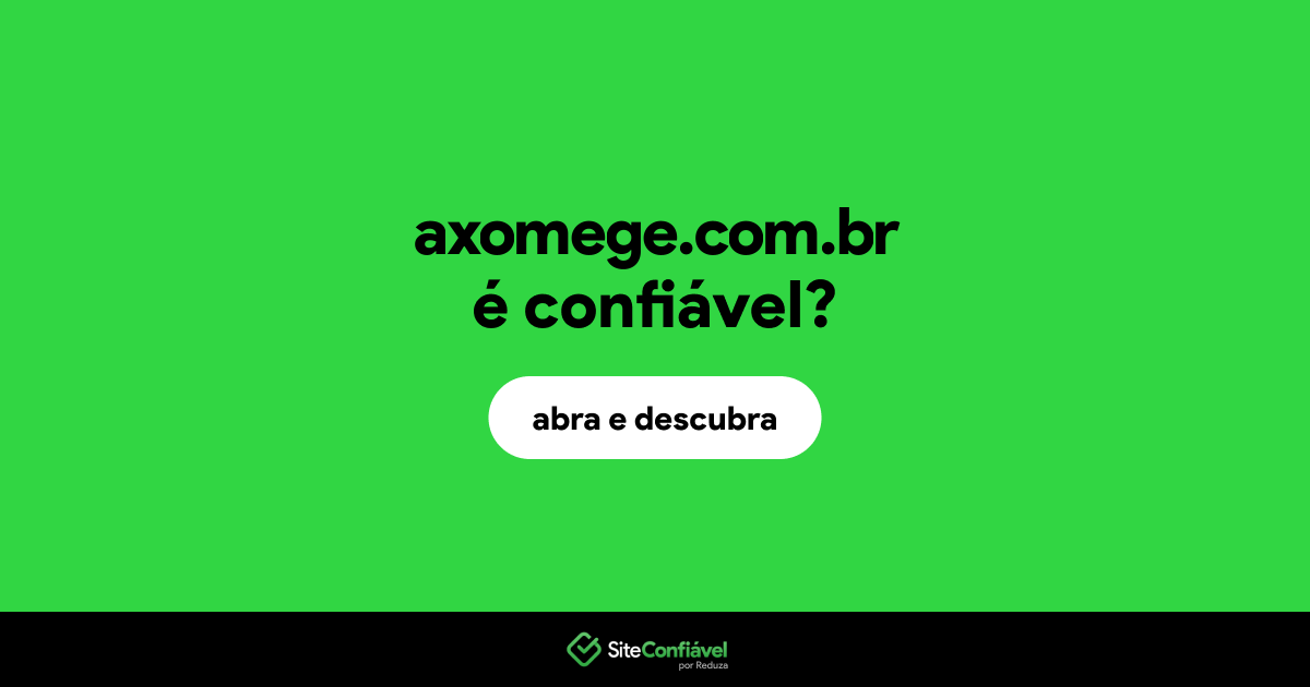 O site axomege.com.br é confiável?