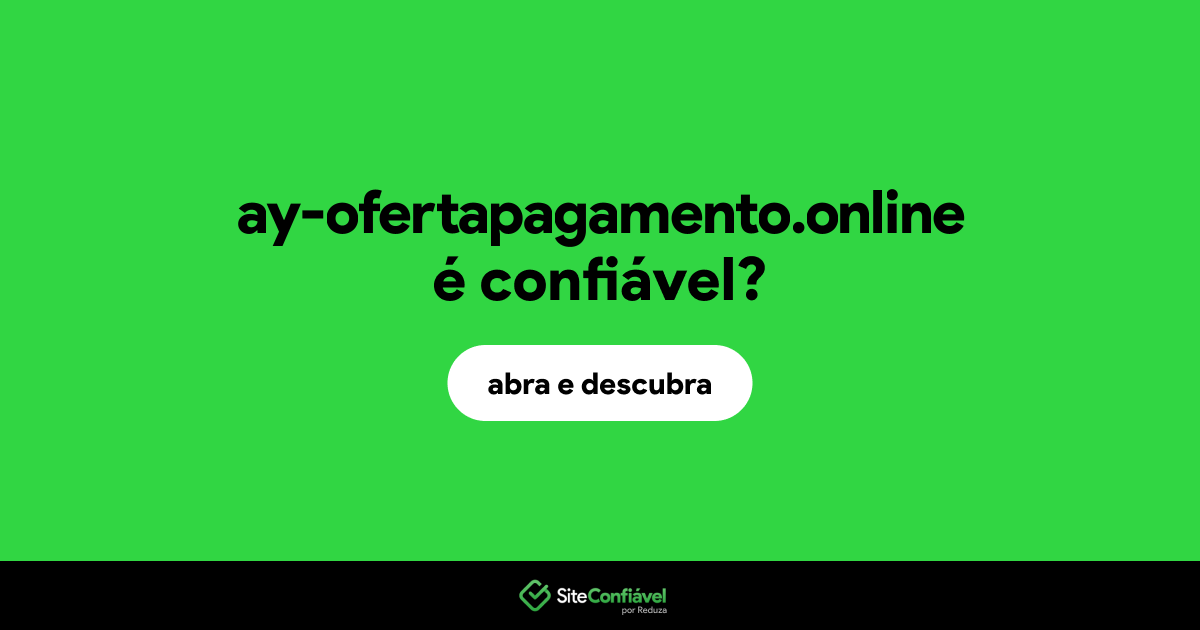 O site ay-ofertapagamento.online é confiável?