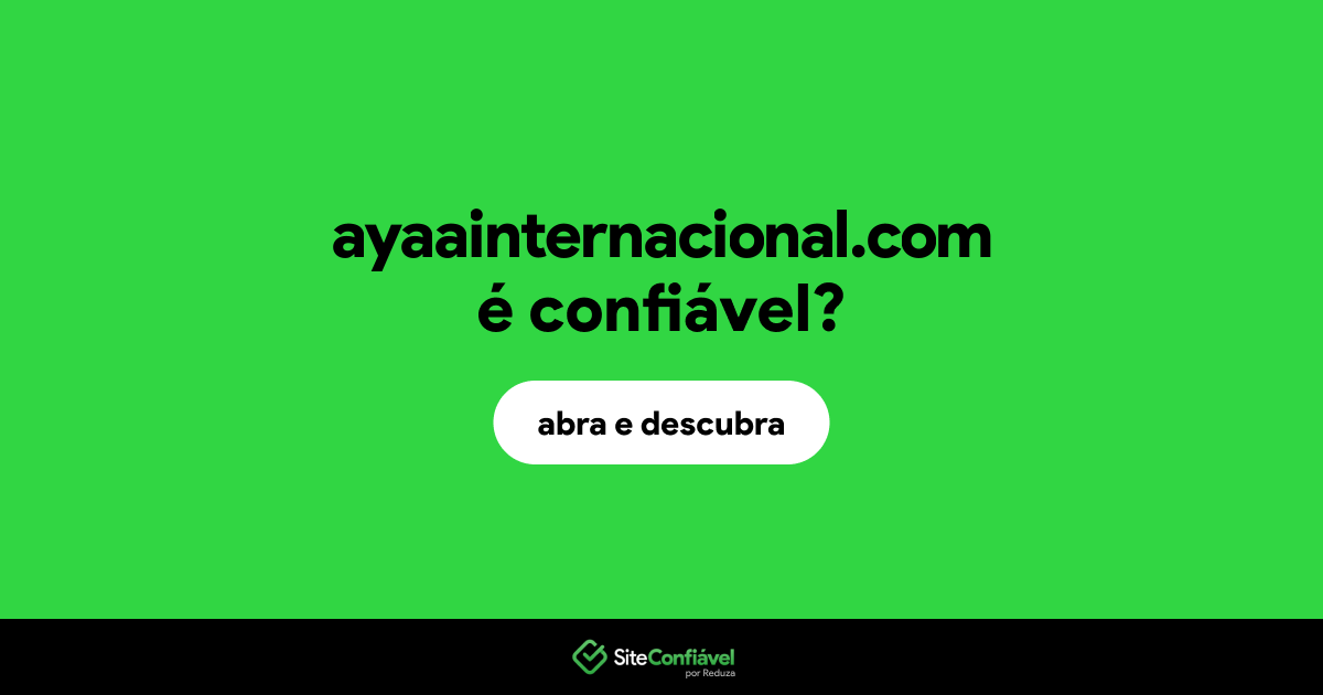 O site ayaainternacional.com é confiável?