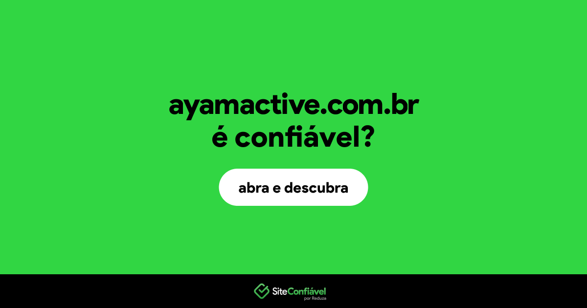 O site ayamactive.com.br é confiável?