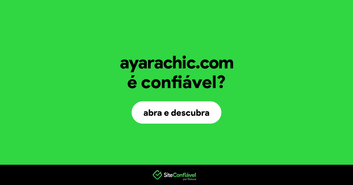 O site ayarachic.com é confiável?