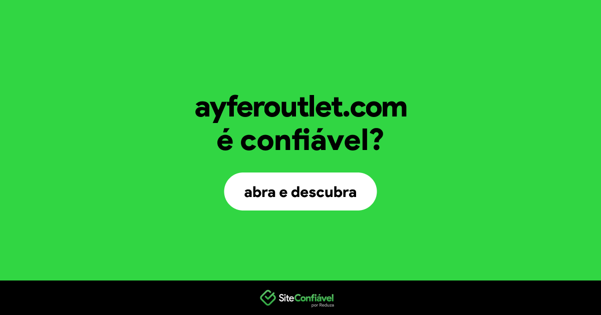 O site ayferoutlet.com é confiável?