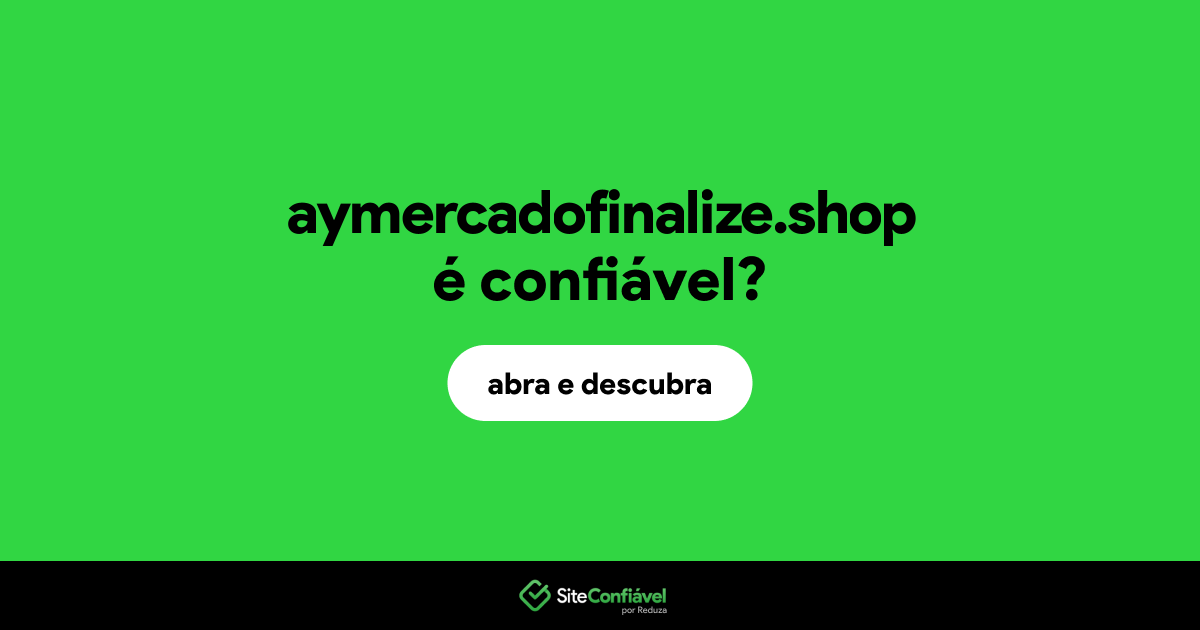 O site aymercadofinalize.shop é confiável?