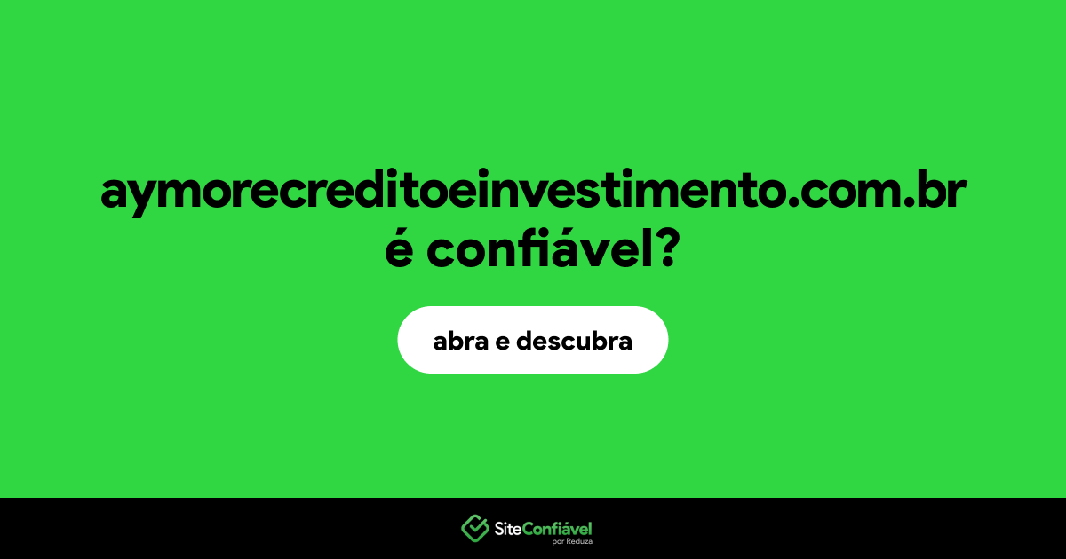 O site aymorecreditoeinvestimento.com.br é confiável?