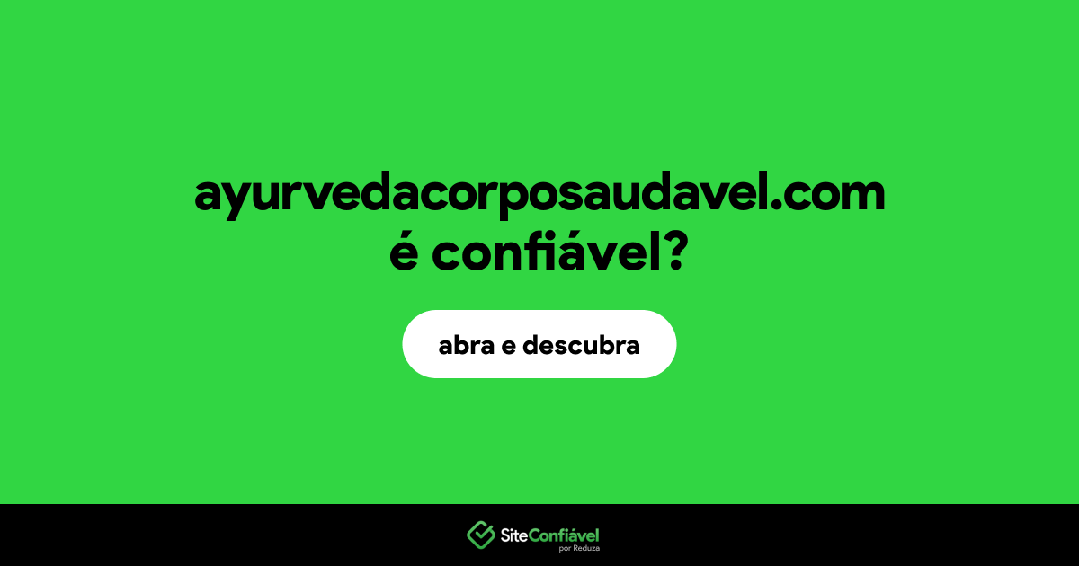O site ayurvedacorposaudavel.com é confiável?