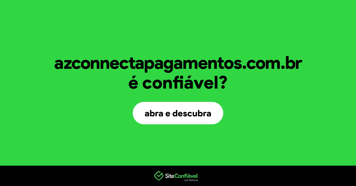 O site azconnectapagamentos.com.br é confiável?