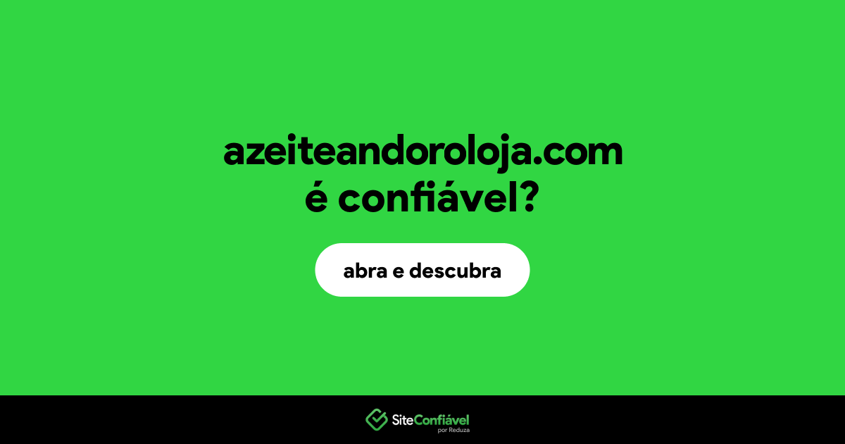 O site azeiteandoroloja.com é confiável?