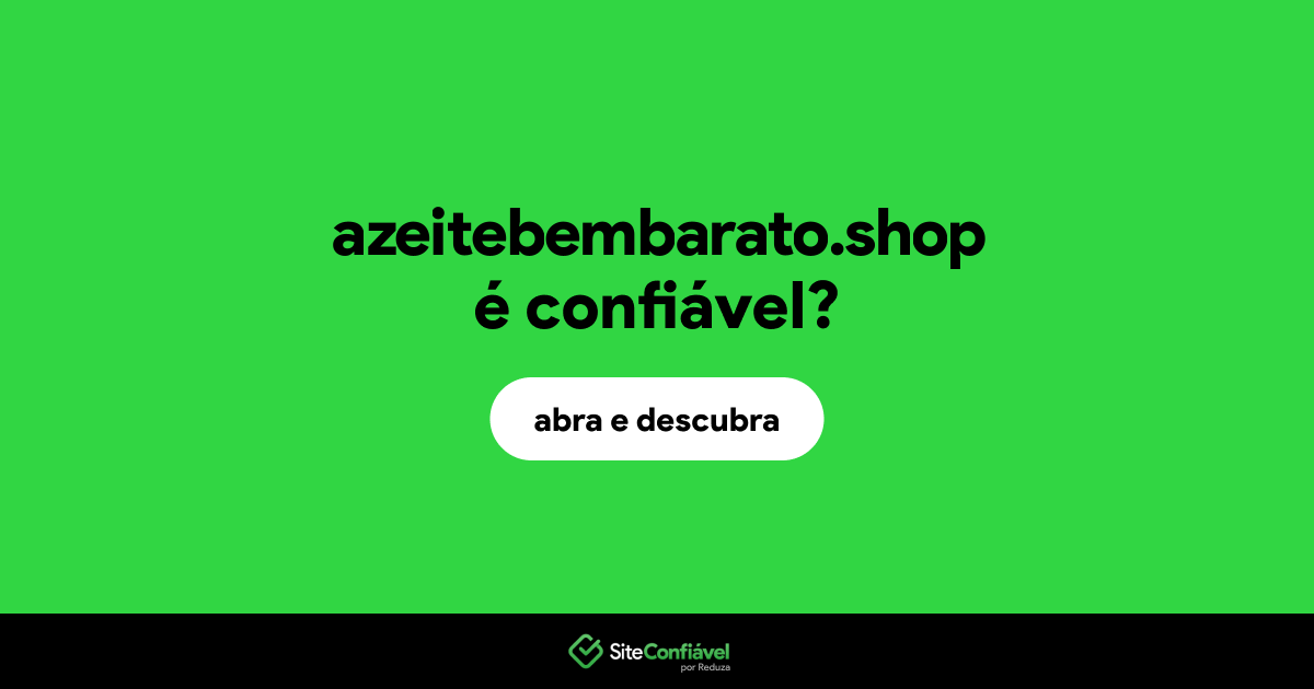 O site azeitebembarato.shop é confiável?