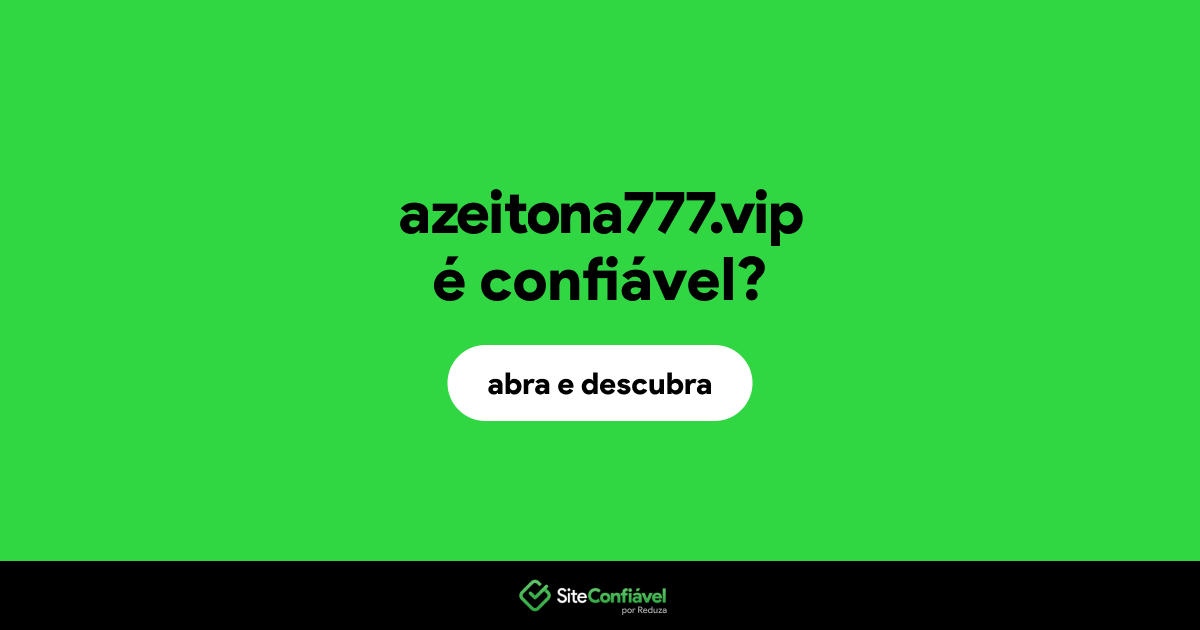 O site azeitona777.vip é confiável?