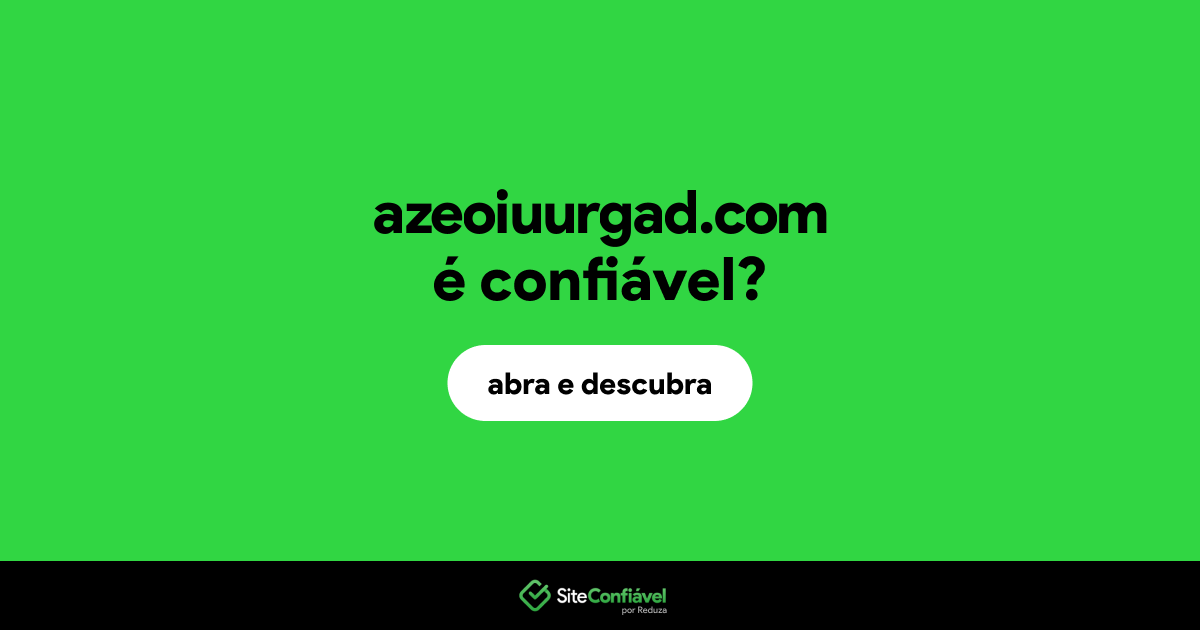 O site azeoiuurgad.com é confiável?