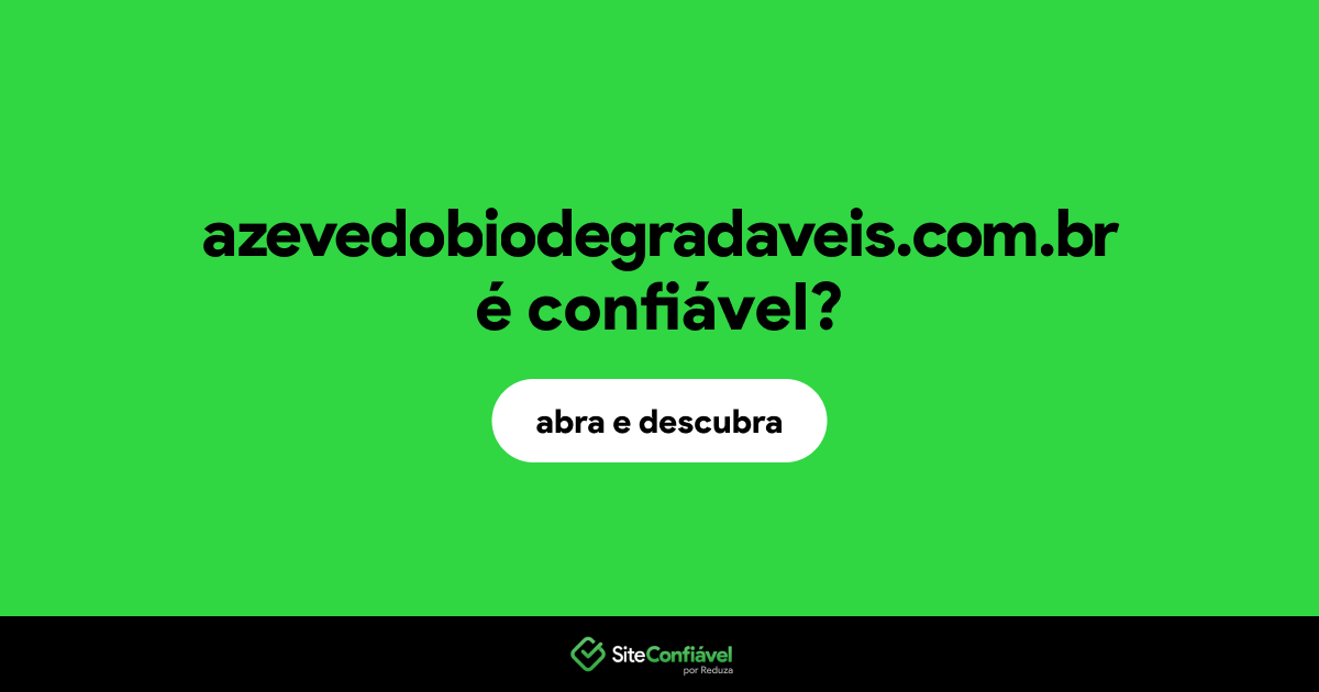 O site azevedobiodegradaveis.com.br é confiável?