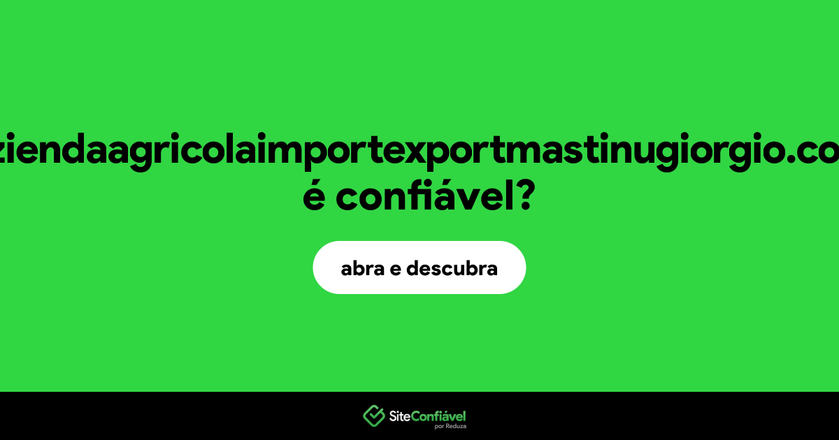 O site aziendaagricolaimportexportmastinugiorgio.com é confiável?