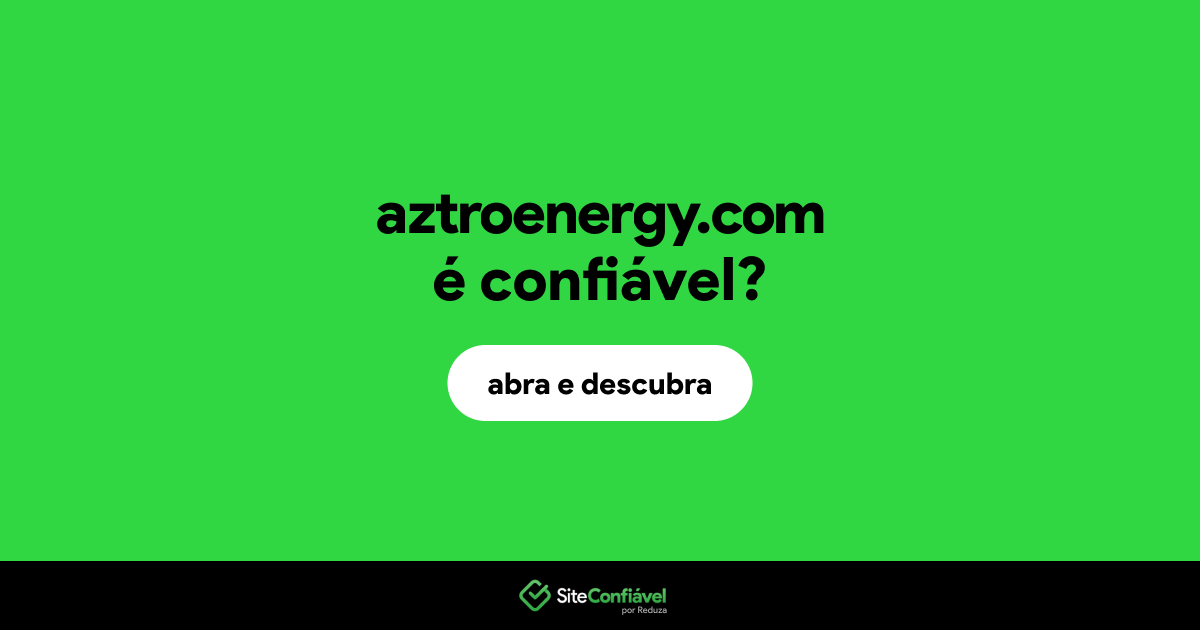 O site aztroenergy.com é confiável?