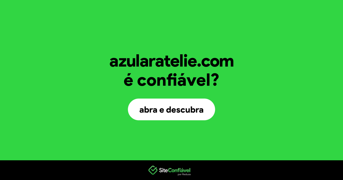 O site azularatelie.com é confiável?