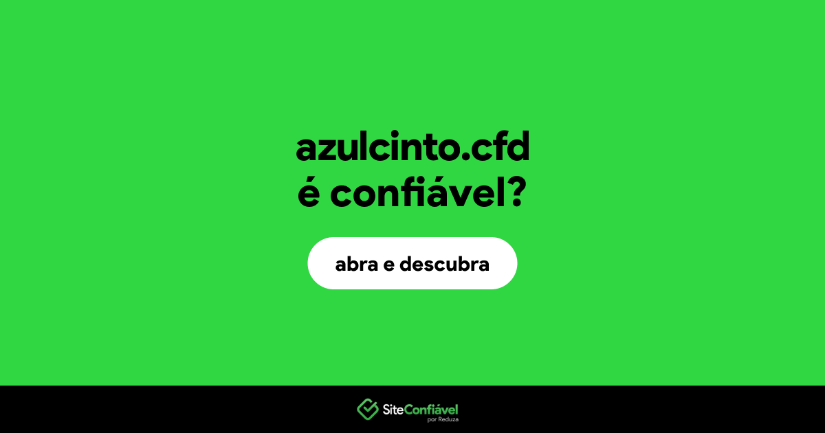 O site azulcinto.cfd é confiável?