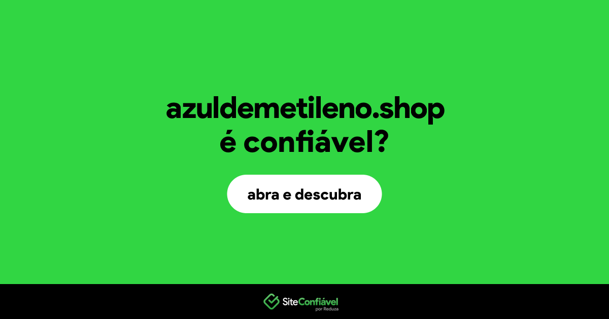 O site azuldemetileno.shop é confiável?