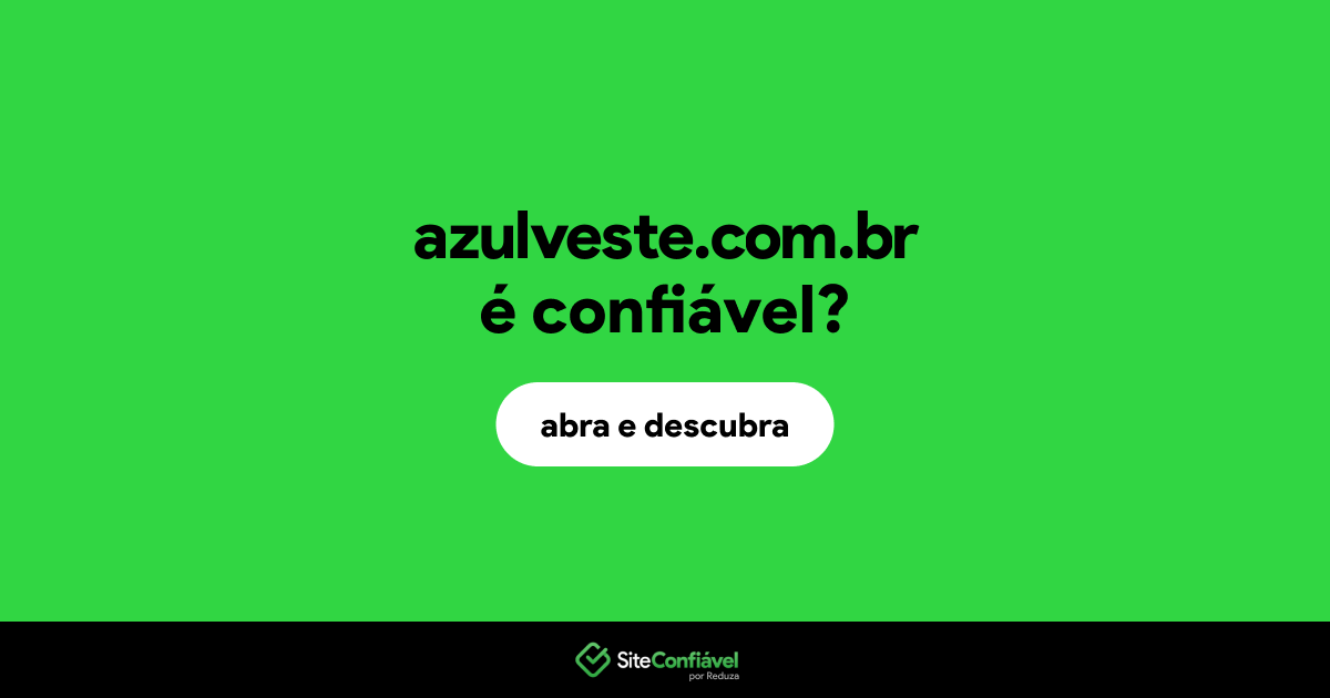 O site azulveste.com.br é confiável?