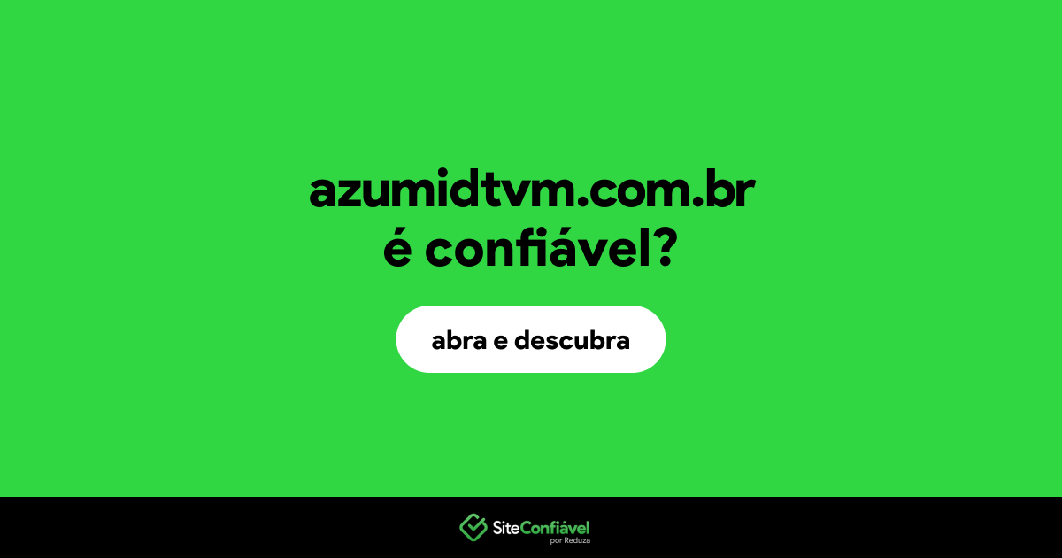 O site azumidtvm.com.br é confiável?