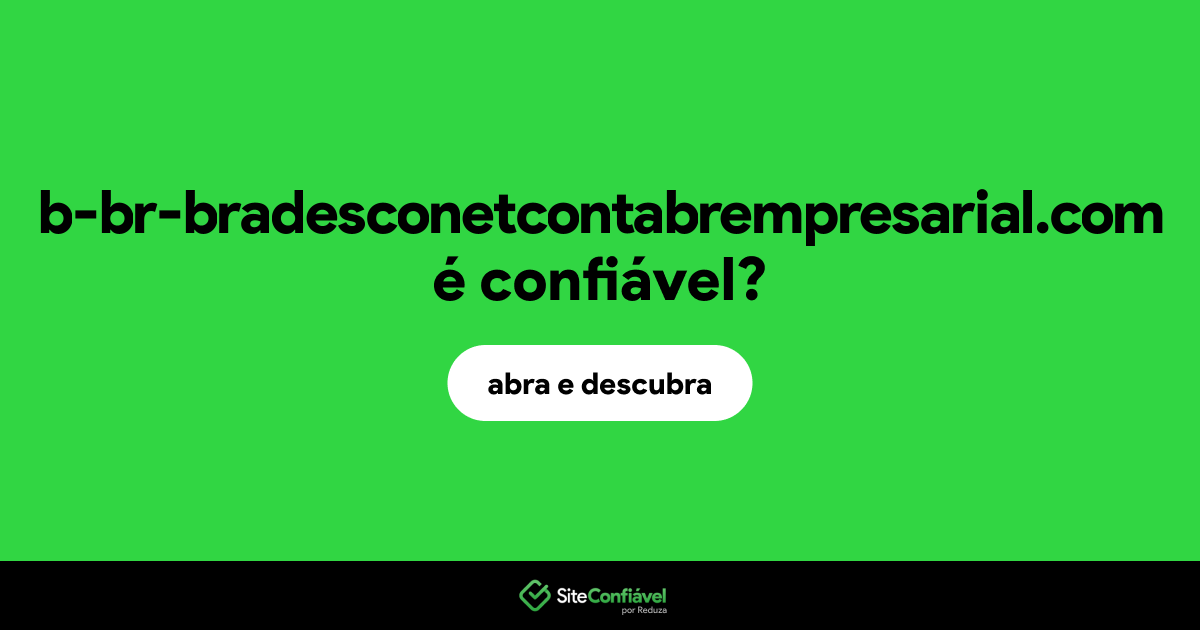 O site b-br-bradesconetcontabrempresarial.com é confiável?