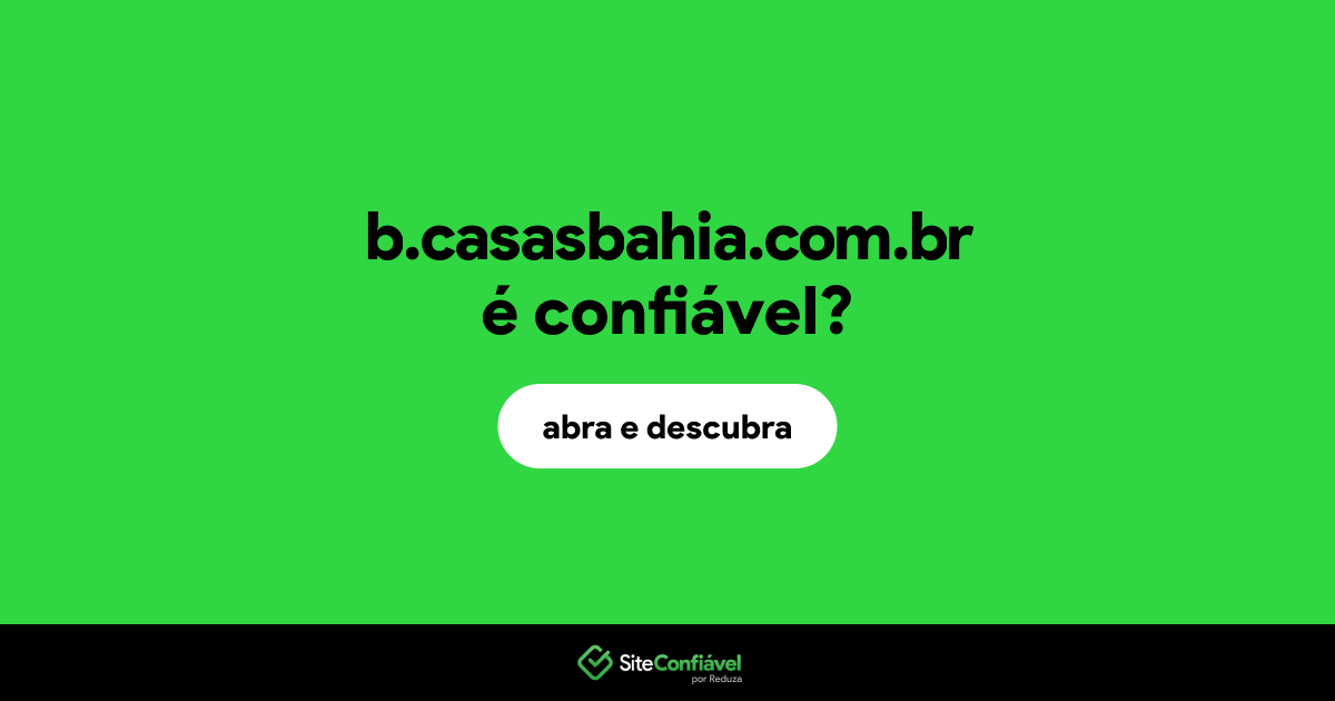 O site b.casasbahia.com.br é confiável?