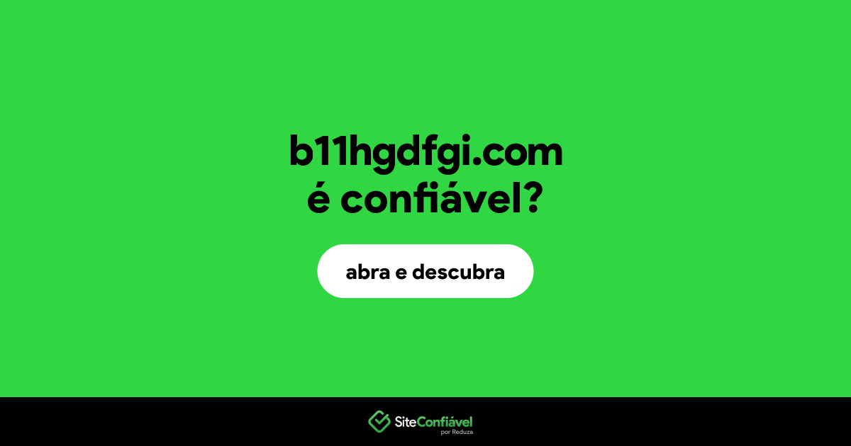 O site b11hgdfgi.com é confiável?