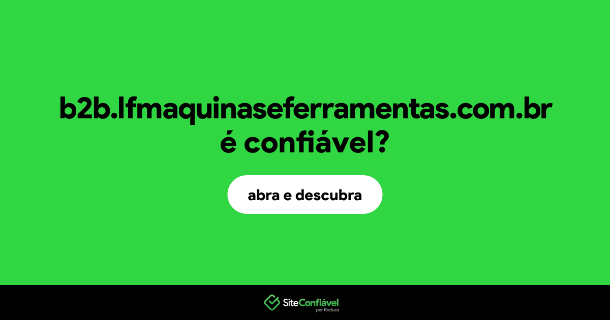 O site b2b.lfmaquinaseferramentas.com.br é confiável?