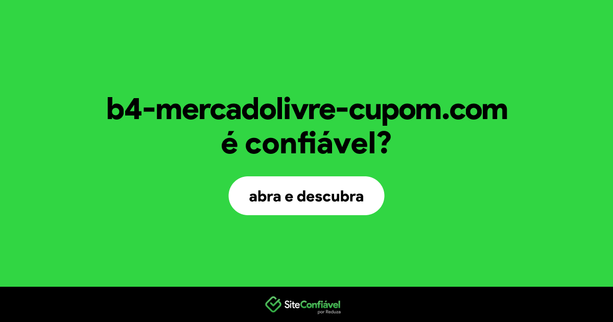 O site b4-mercadolivre-cupom.com é confiável?
