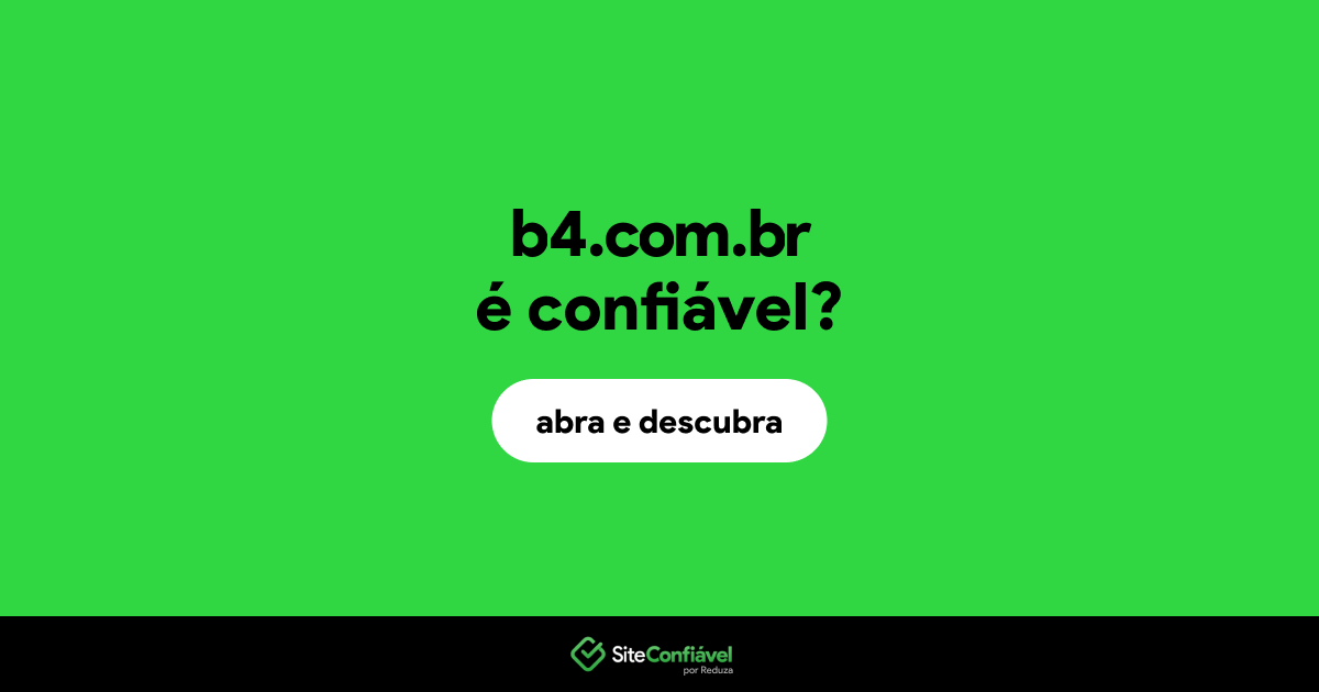 O site b4.com.br é confiável?
