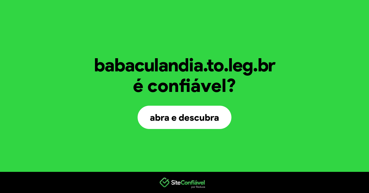 O site babaculandia.to.leg.br é confiável?