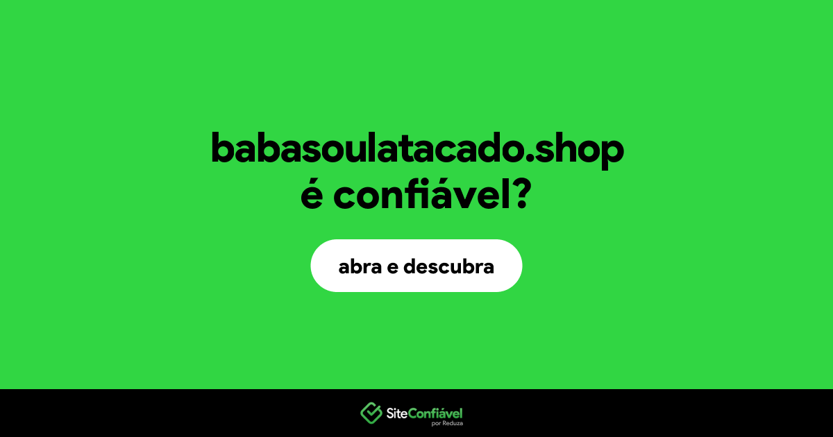 O site babasoulatacado.shop é confiável?